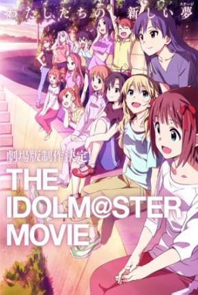 The Idolmaster - O Filme - Contemple o Futuro Brilhante - Legendado Torrent